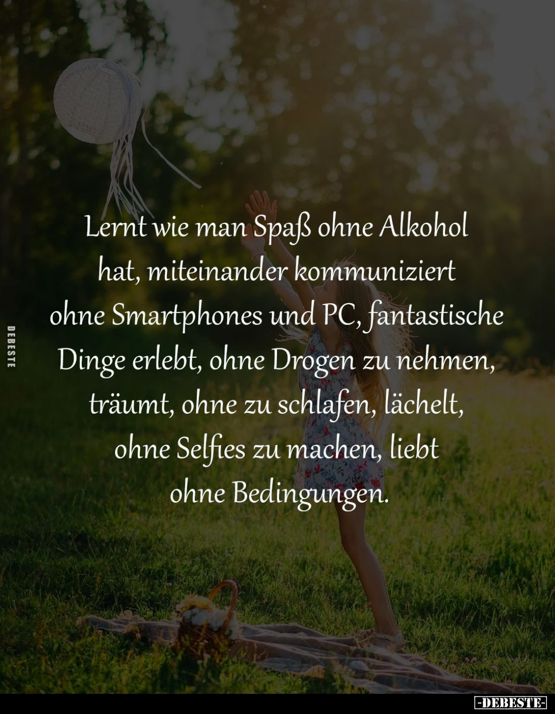 Lernt wie man Spaß ohne Alkohol 
hat, miteinander kommuniziert 
ohne Smartphones und PC, fantastische 
Dinge erlebt, ohne ...