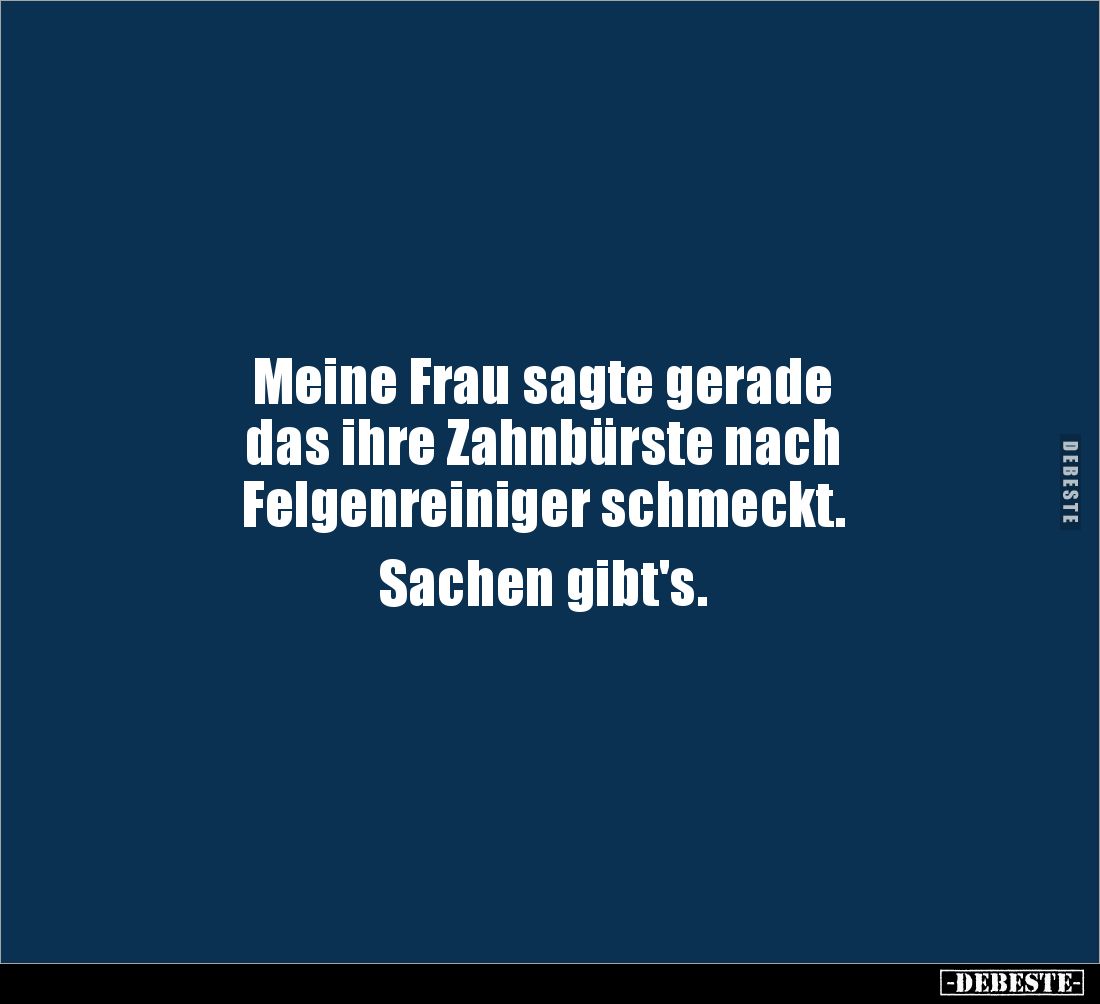 Meine Frau sagte gerade das ihre Zahnbürste nach.. - Lustige Bilder | DEBESTE.de