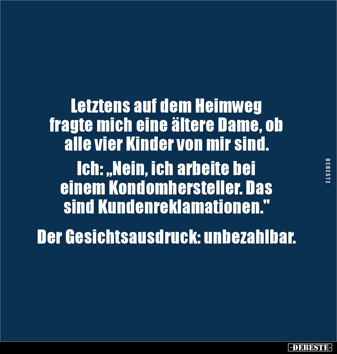 Letztens auf dem Heimweg 
fragte mich eine ältere Dame, ob 
alle vier Kinder von mir sind.

Ich: „Nein, ich arbeite bei ...