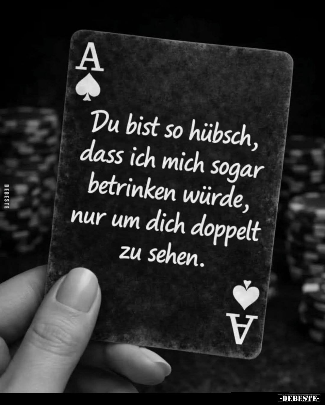 Du bist so hübsch, dass ich mich sogar betrinken würde, nur um dich doppelt zu sehen.