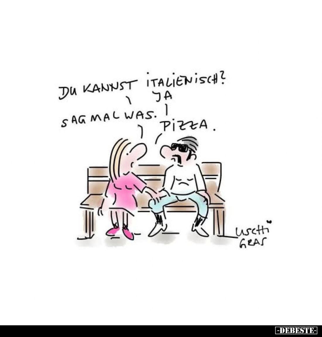 Du kannst italienisch? Ja sag mal was. Pizza.