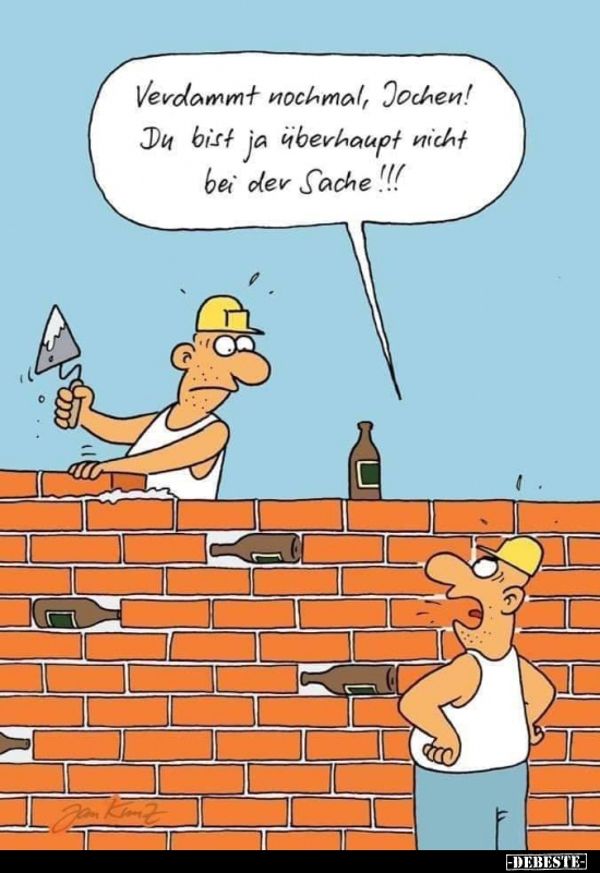 Verdammt nochmal, Jochen! Da bist ja überhaupt nicht..