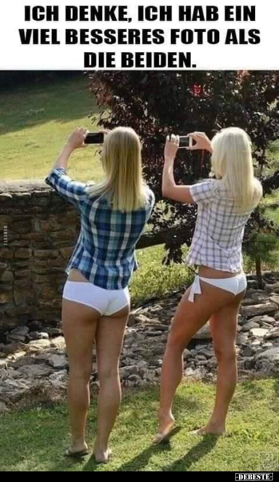 Ich denke, ich hab ein viel besseres Foto als die..