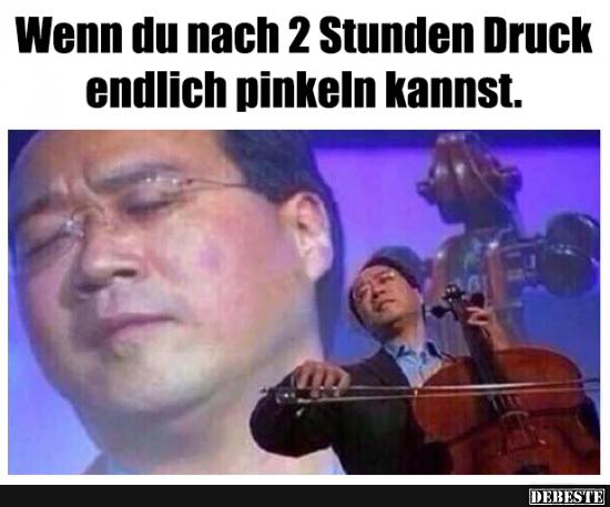 Wenn du nach 2 Stunden Druck endlich pinkeln kannst..
