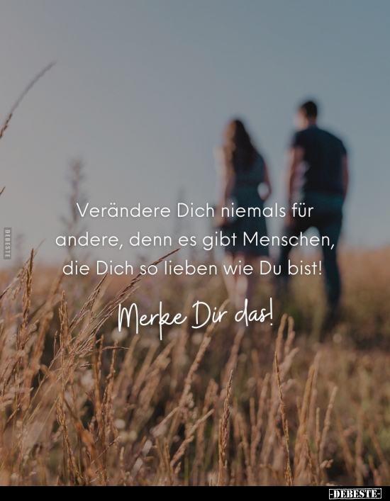 Verändere Dich niemals für andere, denn es gibt Menschen.. - Lustige Bilder | DEBESTE.de