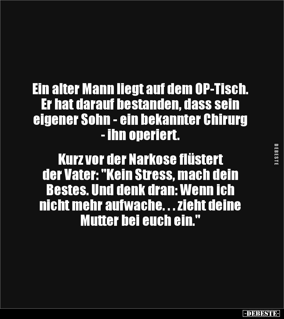 Ein alter Mann liegt auf dem OP-Tisch. Er hat darauf bestanden, dass sein eigener Sohn - ein bekannter Chirurg - ihn operiert...