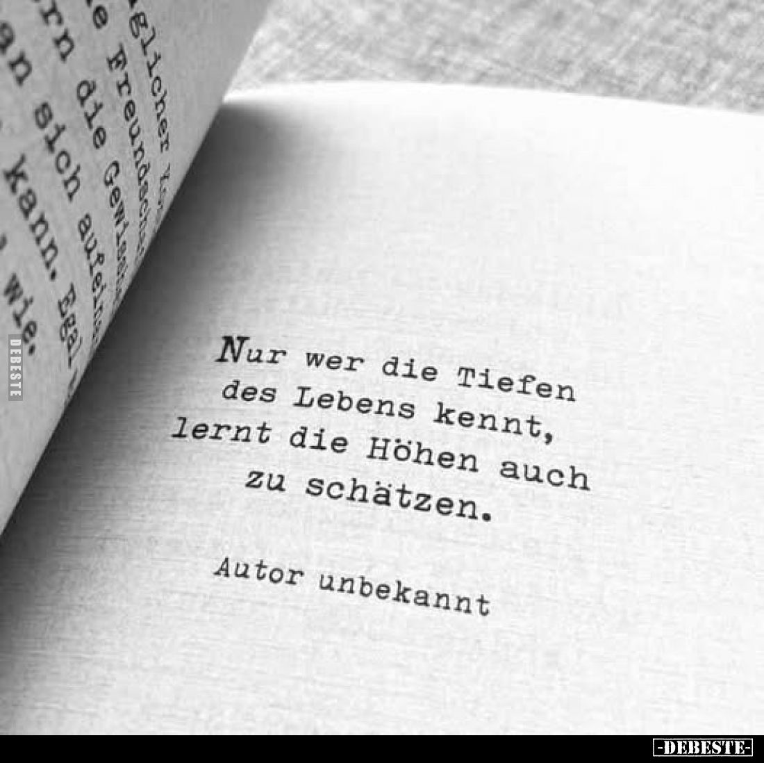Nur wer die Tiefen des Lebens kennt, lernt die Höhen auch zu schätzen.