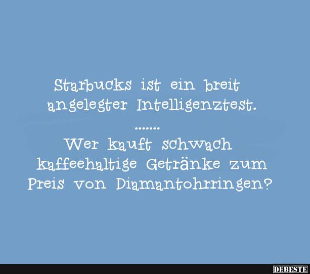Starbucks ist ein breit angelegter intelligenztest..