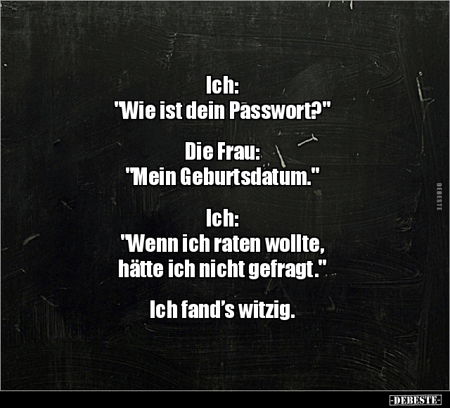 Ich: "Wie ist dein Passwort?"... - Lustige Bilder | DEBESTE.de