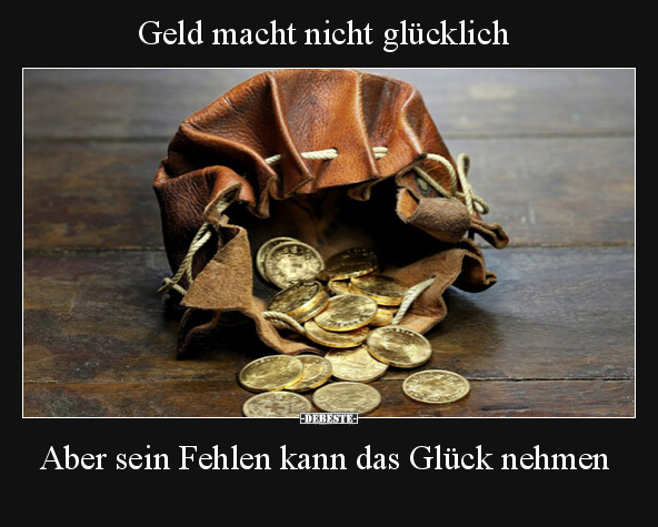 Geld macht nicht glücklich.. - Lustige Bilder | DEBESTE.de