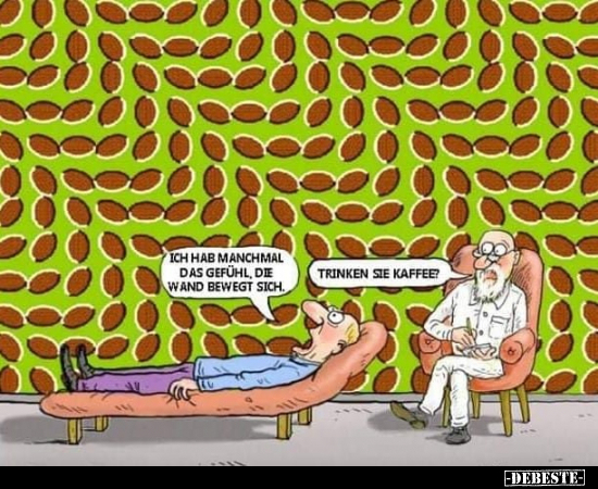 Ich hab manchmal das Gefühl, die Wand bewegt sich...