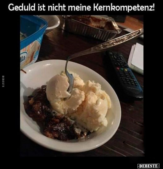 Geduld ist nicht meine Kernkompetenz!.. - Lustige Bilder | DEBESTE.de