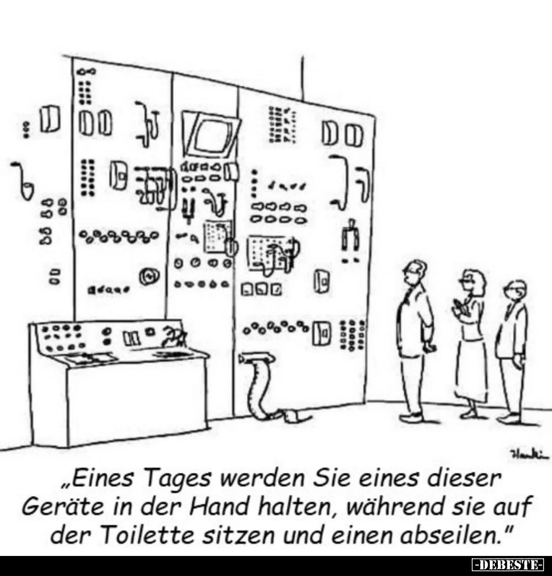 „Eines Tages werden Sie eines dieser Geräte in der Hand halten, während sie auf der Toilette sitzen und einen abseilen."...