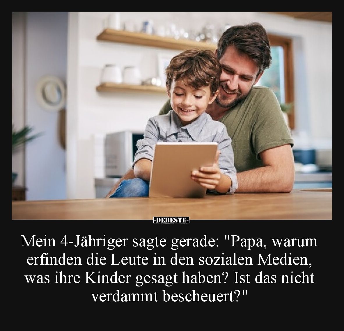 Mein 4-Jähriger sagte gerade: "Papa, warum erfinden die Leute in den sozialen Medien, was ihre Kinder gesagt haben? Ist ...
