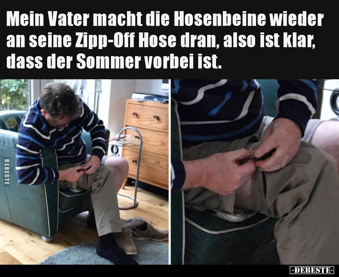 Mein Vater macht die Hosenbeine wieder an seine Zipp-Off Hose dran, also ist klar, dass der Sommer vorbei ist.