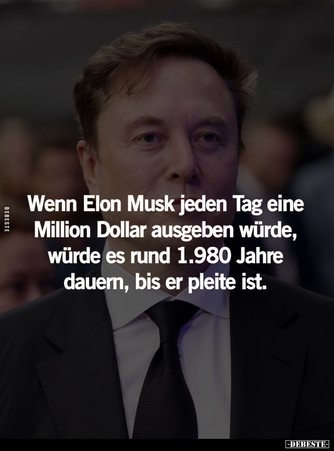 Wenn Elon Musk jeden Tag eine Million Dollar ausgeben würde, würde es rund 1.980 Jahre dauern, bis er pleite ist.