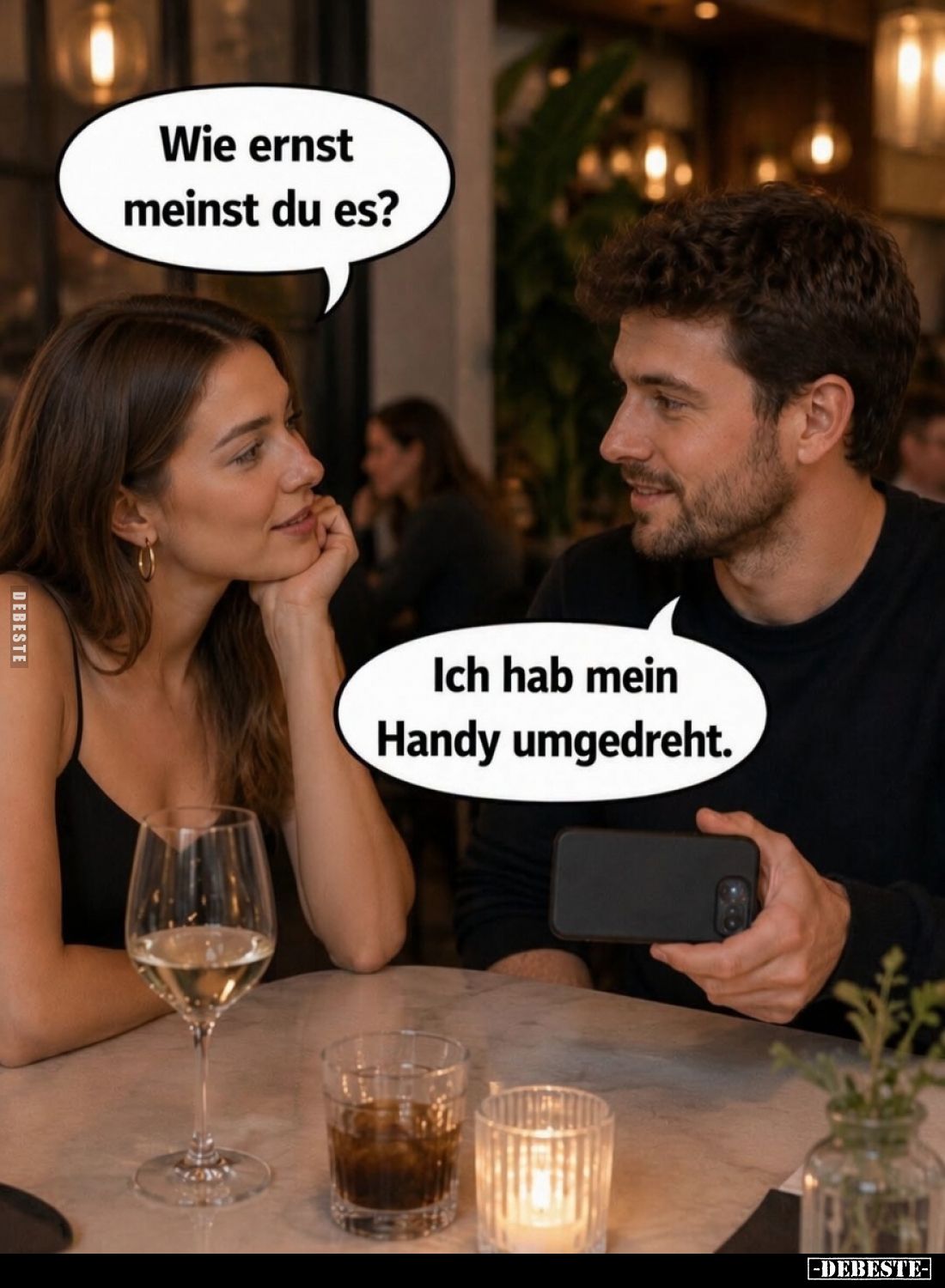 Wie ernst meinst du es? -
Ich hab mein Handy umgedreht.