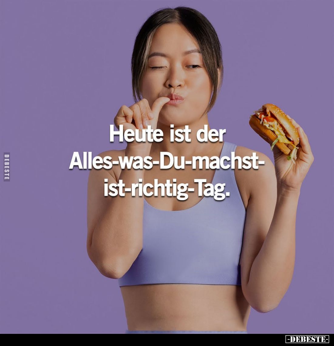 Heute ist der Alles-was-Du-machst-ist-richtig-Tag.