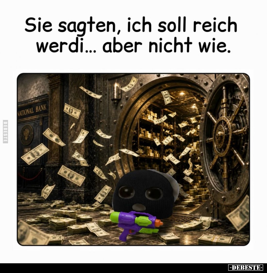 Sie sagten, ich soll reich werdi... aber nicht wie.