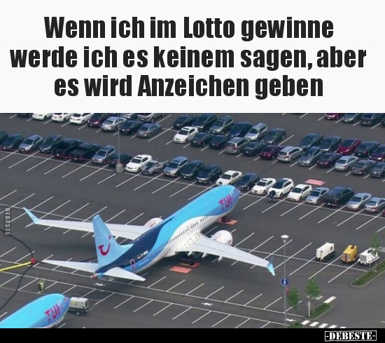 Wenn ich im Lotto gewinne werde ich es keinem sagen, aber.. - Lustige Bilder | DEBESTE.de