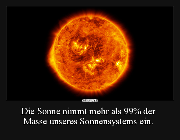 Die Sonne nimmt mehr als 99% der Masse unseres.. - Lustige Bilder | DEBESTE.de