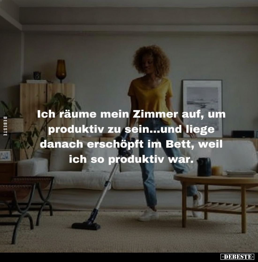 Ich räume mein Zimmer auf, um produktiv zu sein... und liege danach erschöpft im Bett, weil ich so produktiv war.