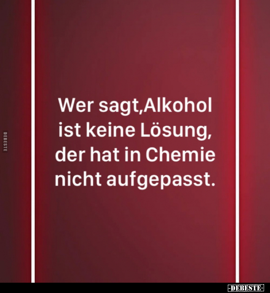 Wer sagt, Alkohol ist keine Lösung.. - Lustige Bilder | DEBESTE.de