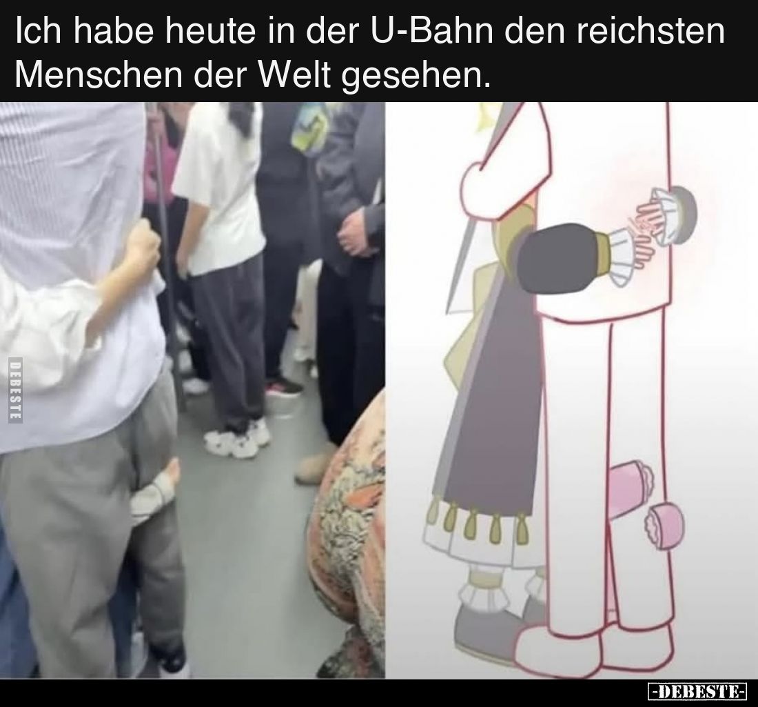 Ich habe heute in der U-Bahn den reichsten Menschen der Welt gesehen.