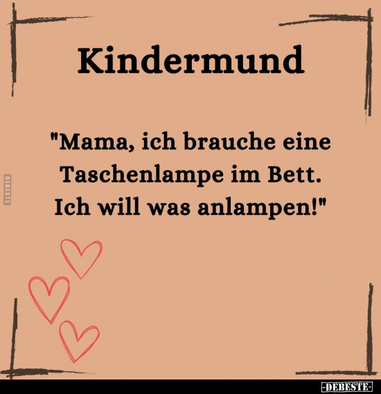 Kindermund - "Mama, ich brauche eine Taschenlampe...".. - Lustige Bilder | DEBESTE.de