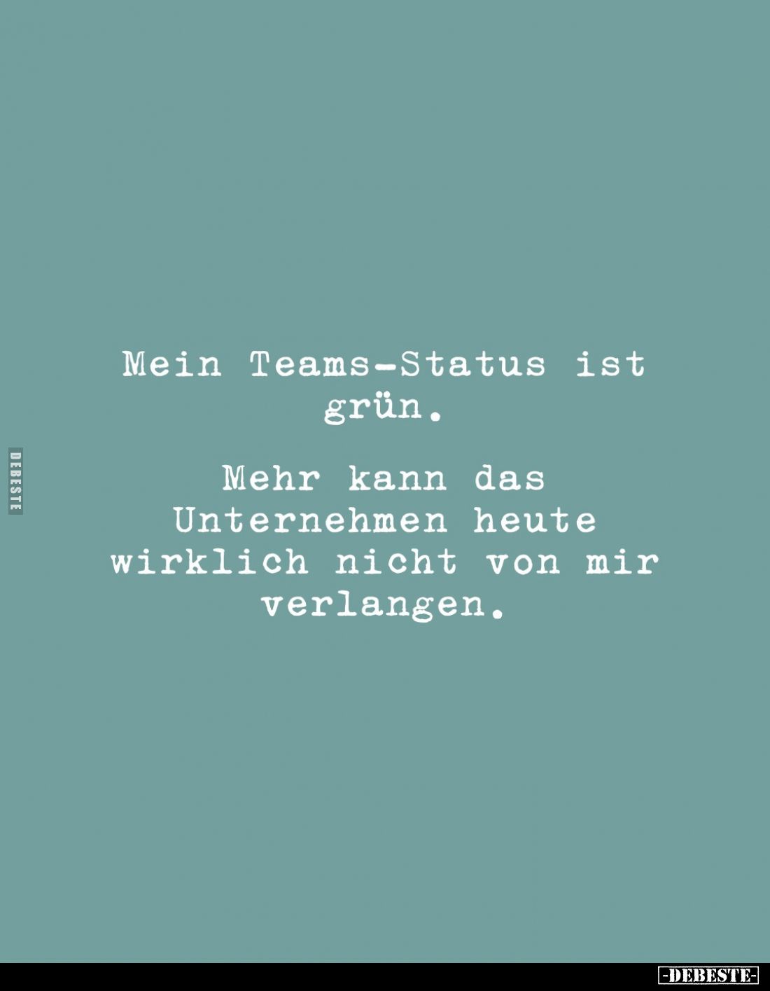 Mein Teams-Status ist grün.
Mehr kann das Unternehmen heute wirklich nicht von mir verlangen.