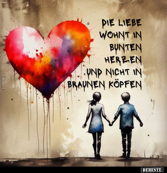 Die Liebe wohnt in bunten Herzen und nicht in braunen Köpfen.. - Lustige Bilder | DEBESTE.de