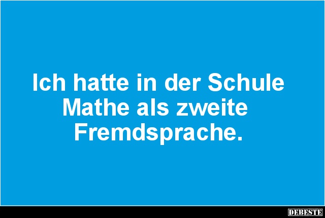Ich hatte in der Schule Mathe als zweite Fremdsprache. - Lustige Bilder | DEBESTE.de