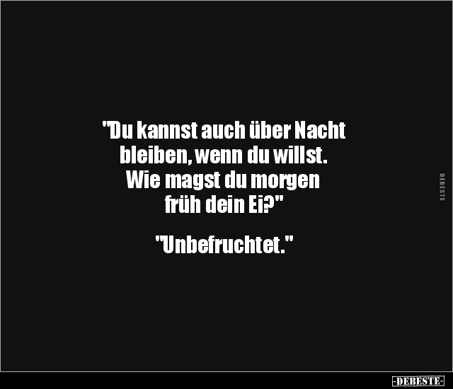 "Du kannst auch über Nacht bleiben, wenn du willst. Wie.." - Lustige Bilder | DEBESTE.de