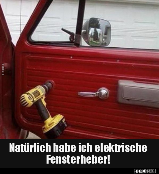 Natürlich habe ich elektrische Fensterheber!.. - Lustige Bilder | DEBESTE.de