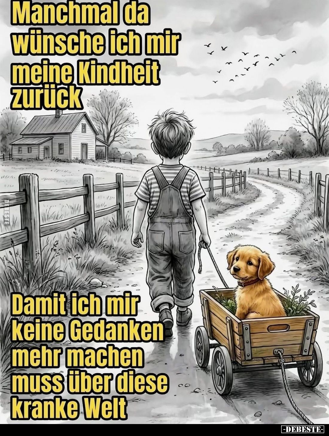 Manchmal da wünsche ich mir meine Kindheit zurück.
Damit ich mir keine Gedanken mehr machen muss über diese kranke Welt.