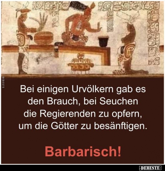 Bei einigen Urvölkern gab es den Brauch, bei Seuchen die..
