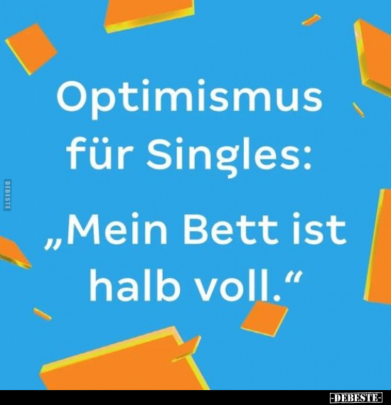 Optimismus für Singles: "Mein Bett ist halb voll.".. - Lustige Bilder | DEBESTE.de