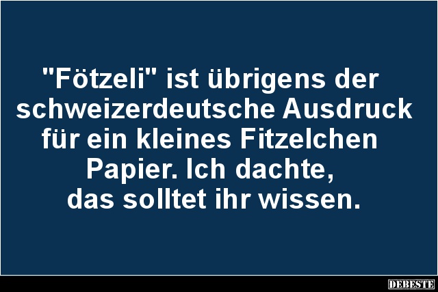 'Fötzeli' ist übrigens der schweizerdeutsche Ausdruck.. - Lustige Bilder | DEBESTE.de