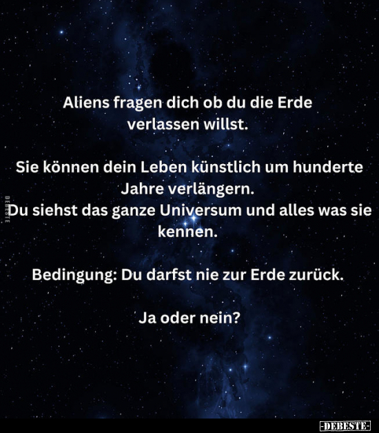 Aliens fragen dich ob du die Erde verlassen willst. Sie.. - Lustige Bilder | DEBESTE.de
