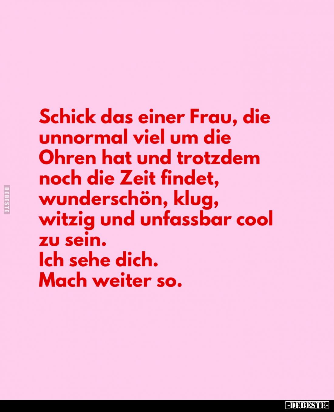 Schick das einer Frau, die unnormal viel um die Ohren hat und trotzdem noch die Zeit findet, wunderschön, klug, witzig und un...
