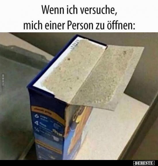 Wenn ich versuche, mich einer Person zu öffnen.. - Lustige Bilder | DEBESTE.de