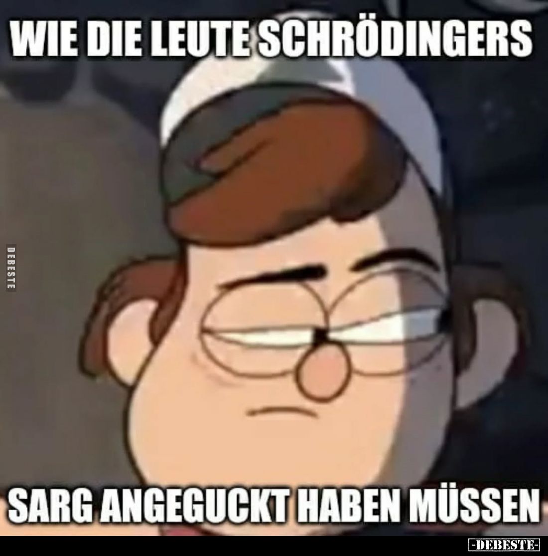 Wie die Leute Schrödingers
Sarg angeguckt haben müssen.