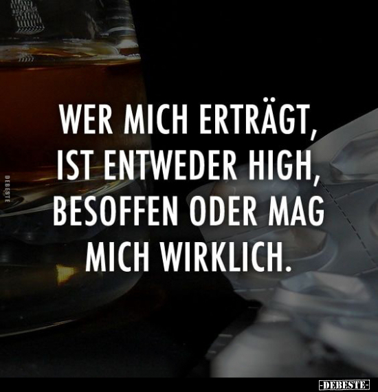 Wer mich erträgt, ist entweder high.. - Lustige Bilder | DEBESTE.de