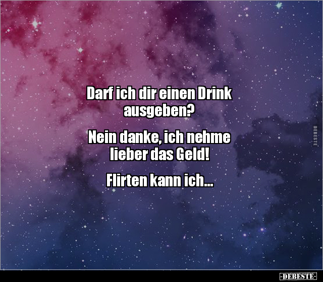 Darf ich dir einen Drink ausgeben?  Nein danke, ich.. - Lustige Bilder | DEBESTE.de