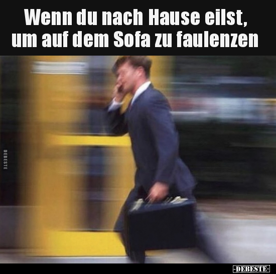 Wenn du nach Hause eilst, um auf dem Sofa zu faulenzen.. - Lustige Bilder | DEBESTE.de