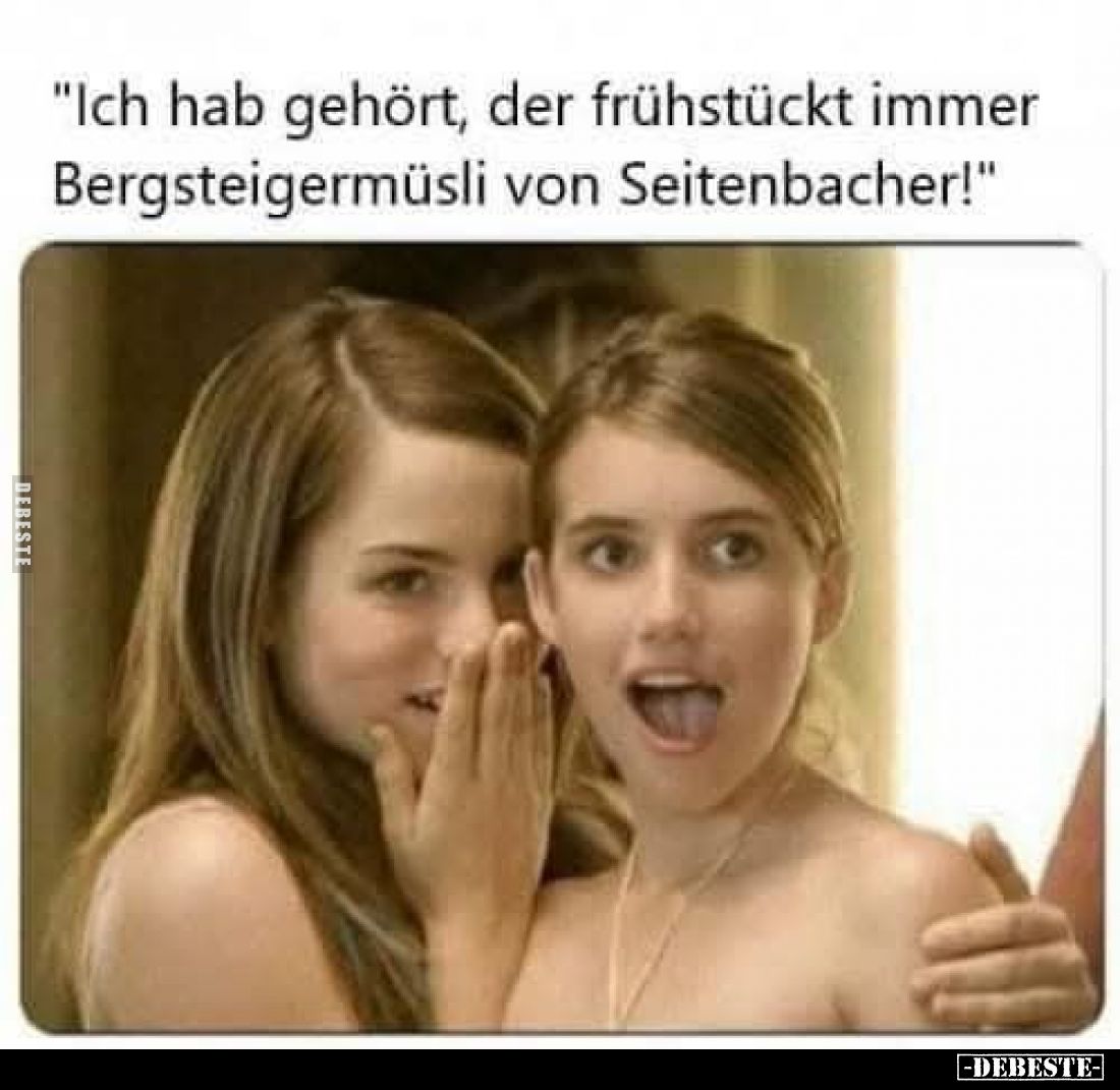 "Ich hab gehört, der frühstückt immer Bergsteigermüsli von Seitenbacher!"