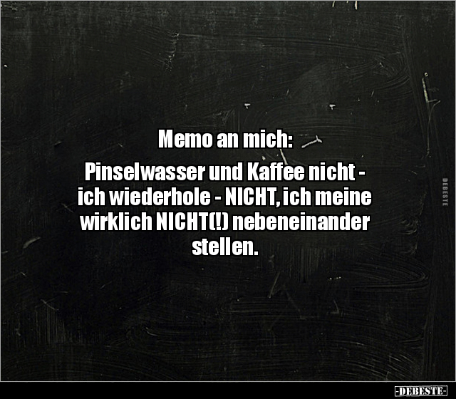 Memo an mich: Pinselwasser und Kaffee nicht... - Lustige Bilder | DEBESTE.de