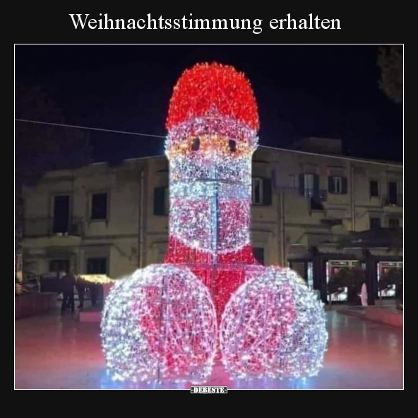 Weihnachtsstimmung erhalten.. - Lustige Bilder | DEBESTE.de