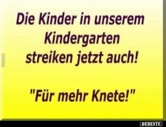 Die Kinder in unserem Kindergarten streiken jetzt auch!.. - Lustige Bilder | DEBESTE.de