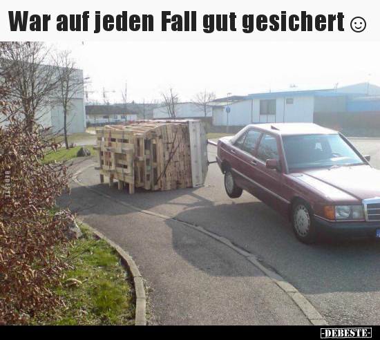 War auf jeden Fall gut gesichert ☺